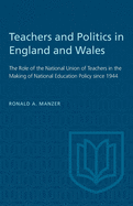 Teachers and Politics in England and Wales: The Role of the National Union of Teachers in the Making of National Education Policy Since 1944