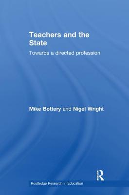 Teachers and the State: Towards a Directed Profession - Bottery, Mike, and Wright, Nigel