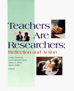 Teachers Are Researchers: Reflection and Action - Patterson, Leslie (Editor), and Smith, Karen (Editor), and Short, Kathy G (Editor)