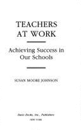 Teachers at Work - Johnson, Susan M, Edd