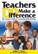 Teachers Do Make a Difference: The Teacher's Guide to Connecting with Students