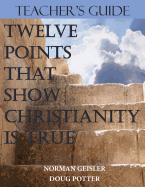 Teacher's Guide: Twelve Points That Show Christianity Is True