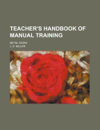 Teacher's Handbook of Manual Training: Metal Work