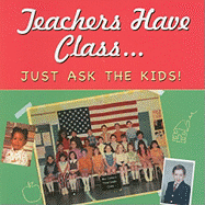 Teachers Have Class: Just Ask the Kids!