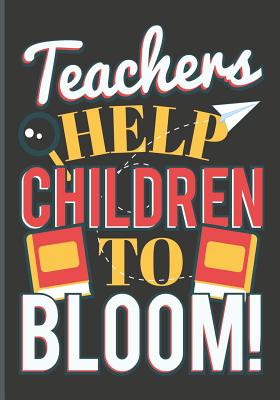 Teachers Help Children to Bloom: Teachers' Journal or Notebook for Motivational and Inspirational Writing - Publishing, Brickshub