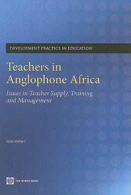 Teachers in Anglophone Africa: Issues in Teacher Supply, Training, and Management - Mulkeen, Aidan