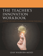 Teacher's Innovation Workbook: A Step-by-Step Guide to Planning and Achieving your Goals