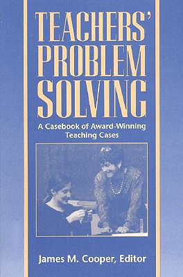 Teachers' Problem Solving: A Casebook of Award-Winning Teaching Cases - Cooper, James Michael (Editor)