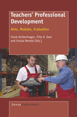 Teachers' Professional Development: Aims, Modules, Evaluation - Achtenhagen, Frank, and Oser, Fritz K, and Renold, Ursula