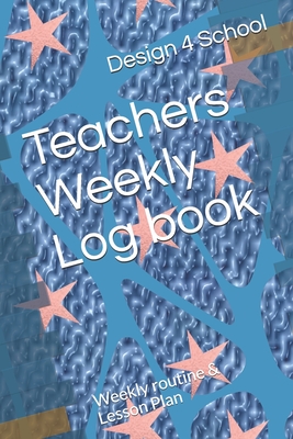 Teachers Weekly Log book: Weekly routine & Lesson Plan - School, Design 4
