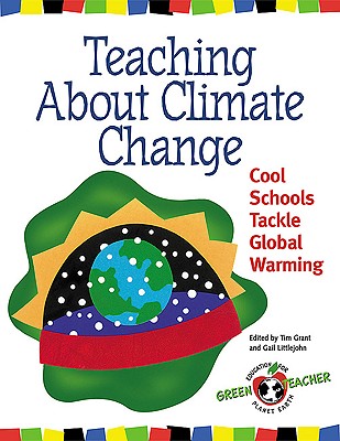 Teaching about Climate Change: Cool Schools Tackle Global Warming - Grant, Tim (Editor), and Littlejohn, Gail (Editor)