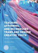 Teaching, Affirming, and Recognizing Trans and Gender Creative Youth: A Queer Literacy Framework