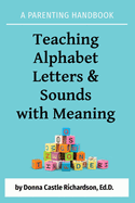 Teaching Alphabet Letters & Sounds with Meaning: A Parenting Handbook