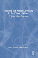 Teaching and Assessing Writing in the Primary School: A Whole School Approach