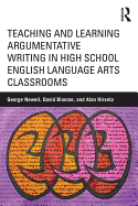 Teaching and Learning Argumentative Writing in High School English Language Arts Classrooms