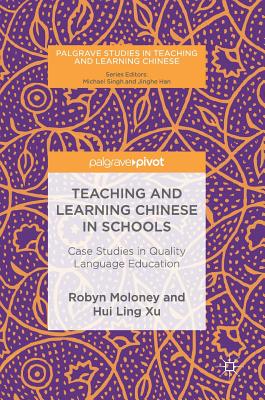 Teaching and Learning Chinese in Schools: Case Studies in Quality Language Education - Moloney, Robyn, and Xu, Hui Ling