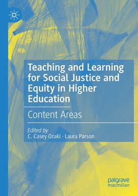 Teaching and Learning for Social Justice and Equity in Higher Education: Content Areas - Ozaki, C. Casey (Editor), and Parson, Laura (Editor)