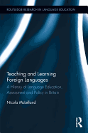 Teaching and Learning Foreign Languages: A History of Language Education, Assessment and Policy in Britain