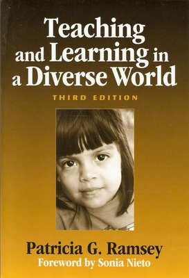 Teaching and Learning in a Diverse World: Multicultural Education for Young Children - Ramsey, Patricia G, and Nieto, Sonia (Foreword by)