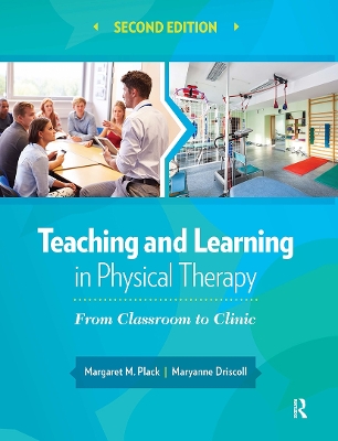 Teaching and Learning in Physical Therapy: From Classroom to Clinic - Plack, Margaret, and Driscoll, Maryanne