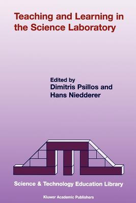 Teaching and Learning in the Science Laboratory - Psillos, Dimitris (Editor), and Niedderer, H. (Editor)