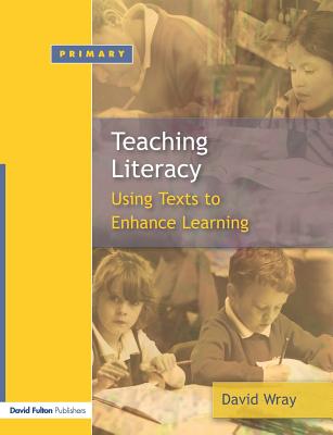 Teaching and Learning Literacy: Reading and Writing Texts for a Purpose - Wray, David, Professor