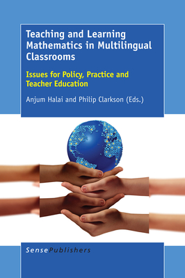 Teaching and Learning Mathematics in Multilingual Classrooms: Issues for Policy, Practice and Teacher Education - Halai, Anjum, and Clarkson, Philip