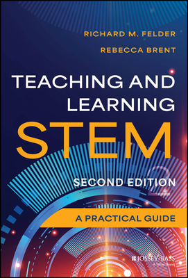 Teaching and Learning Stem: A Practical Guide - Felder, Richard M, and Brent, Rebecca