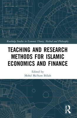 Teaching and Research Methods for Islamic Economics and Finance - Billah, Mohd Ma'sum (Editor)