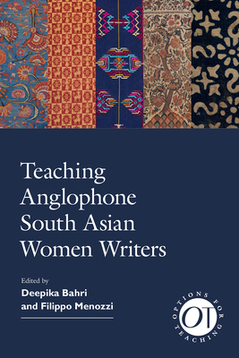 Teaching Anglophone South Asian Women Writers - Bahri, Deepika (Editor), and Menozzi, Filippo (Editor)