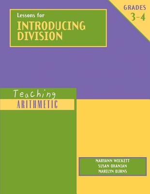 Teaching Arithmetic: Lessons for Introducing Division Grades 3-4 - Burns, Marilyn, and Wickett, Maryann, and Ohanian, Susan