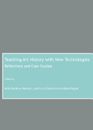 Teaching Art History with New Technologies: Reflections and Case Studies