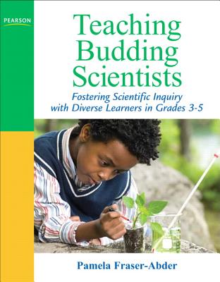 Teaching Budding Scientists: Fostering Scientific Inquiry with Diverse Learners in Grades 3-5 - Fraser-Abder, Pamela