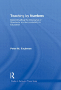 Teaching By Numbers: Deconstructing the Discourse of Standards and Accountability in Education