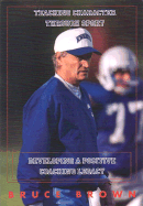 Teaching Character Through Sport: Developing a Positive Coaching Legacy - Brown, Bruce Eamon, and Colbrese, Mike (Foreword by)