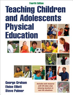 Teaching Children and Adolescents Physical Education - Graham, George, and Elliott, Eloise, and Palmer, Steve