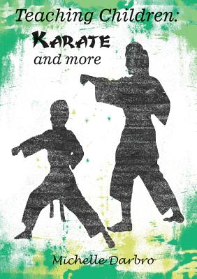 Teaching Children: Karate and More - Darbro, Michelle