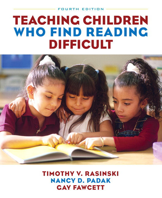 Teaching Children Who Find Reading Difficult - Rasinski, Timothy, and Padak, Nancy, and Fawcett, Gay