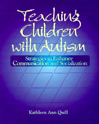 Teaching Children with Autism: Strategies to Enhance Communication and Socialization - Quill, Kathleen Ann