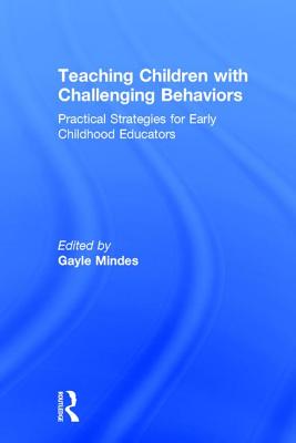 Teaching Children with Challenging Behaviors: Practical Strategies for Early Childhood Educators - Mindes, Gayle (Editor)