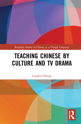 Teaching Chinese by Culture and TV Drama - Zhang, Lingfen