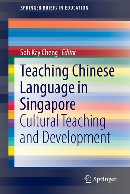 Teaching Chinese Language in Singapore: Cultural Teaching and Development - Kay Cheng, Soh (Editor)