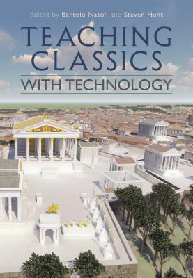 Teaching Classics with Technology - Natoli, Bartolo, and Hunt, Steven