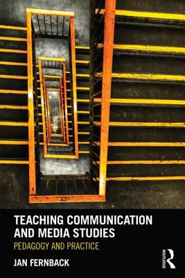 Teaching Communication and Media Studies: Pedagogy and Practice - Fernback, Jan