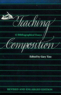 Teaching Composition: 12 Bibliographical Essays - Tate, Gary (Editor)