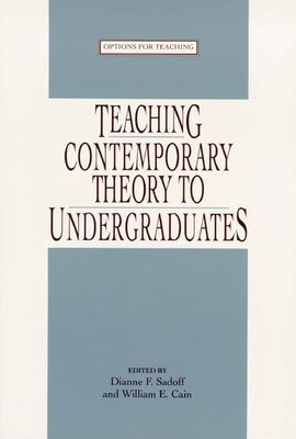 Teaching Contemporary Theory to Undergraduates - Sadoff, Dianne F, Professor (Editor), and Cain, William E (Editor)