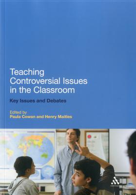 Teaching Controversial Issues in the Classroom: Key Issues and Debates - Cowan, Paula (Editor), and Maitles, Henry, Professor (Editor)