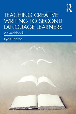 Teaching Creative Writing to Second Language Learners: A Guidebook - Thorpe, Ryan