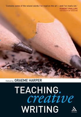 Teaching Creative Writing - Harper, Graeme (Editor)