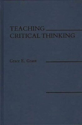 Teaching Critical Thinking - Grant, Grace E